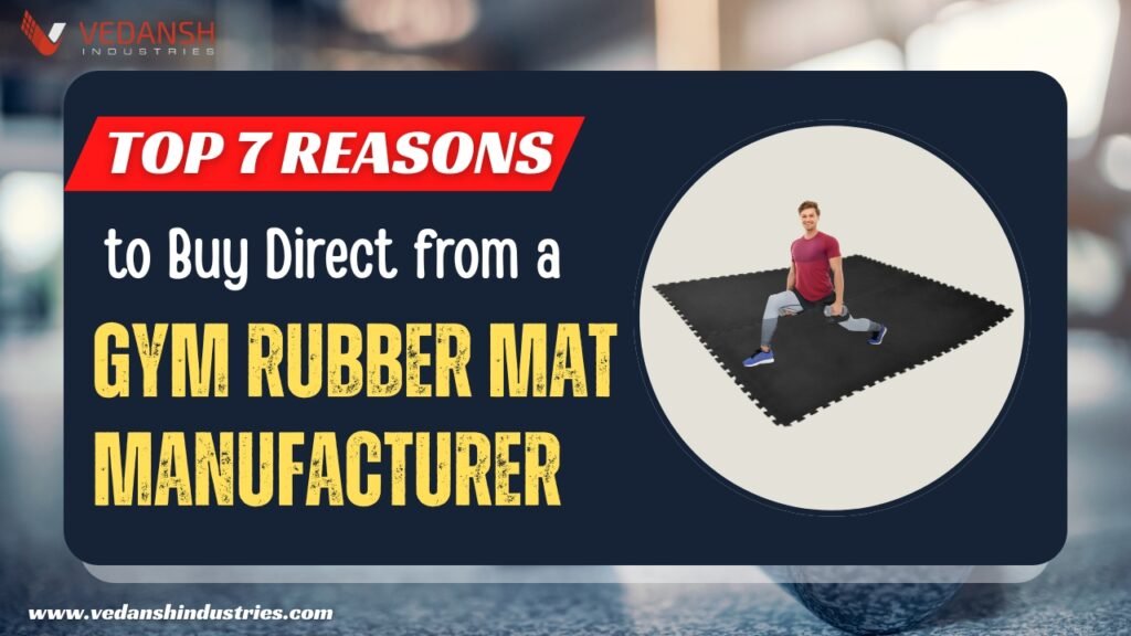 Top 7 Reasons to Buy Direct from a Gym Rubber Mat Manufacturer