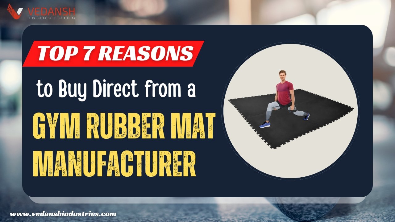 Top 7 Reasons to Buy Direct from a Gym Rubber Mat Manufacturer