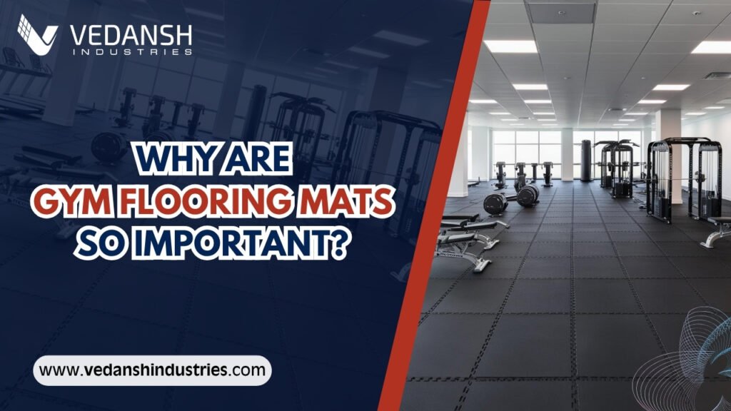 Why Are Gym Flooring Mats So Important?—Benefits, Uses & Buying Guide